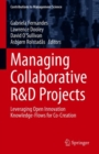 Image for Managing Collaborative R&amp;D Projects: Leveraging Open Innovation Knowledge-Flows for Co-Creation
