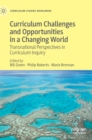 Image for Curriculum challenges and opportunities in a changing world  : transnational perspectives in curriculum inquiry