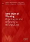 Image for New ways of working: organizations and organizing in the digital age