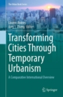 Image for Transforming Cities Through Temporary Urbanism : A Comparative International Overview