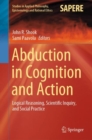 Image for Abduction in Cognition and Action: Logical Reasoning, Scientific Inquiry, and Social Practice