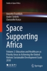 Image for Space Supporting Africa : Volume 2: Education and Healthcare as Priority Areas in Achieving the United Nations Sustainable Development Goals 2030