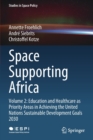 Image for Space Supporting Africa : Volume 2: Education and Healthcare as Priority Areas in Achieving the United Nations Sustainable Development Goals 2030