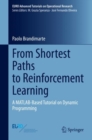 Image for From Shortest Paths to Reinforcement Learning : A MATLAB-Based Tutorial on Dynamic Programming