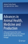 Image for Advances in Animal Health, Medicine and Production: A Research Portrait of the Centre for Interdisciplinary Research in Animal Health (CIISA), University of Lisbon, Portugal