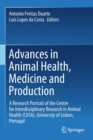 Image for Advances in Animal Health, Medicine and Production : A Research Portrait of the Centre for Interdisciplinary Research in Animal Health (CIISA), University of Lisbon, Portugal