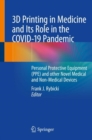 Image for 3D Printing in Medicine and Its Role in the COVID-19 Pandemic : Personal Protective Equipment (PPE) and other Novel Medical and Non-Medical Devices