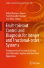Image for Fault-tolerant Control and Diagnosis for Integer and  Fractional-order Systems