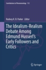 Image for The Idealism-Realism Debate Among Edmund Husserl’s Early Followers and Critics