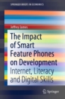 Image for The Impact of Smart Feature Phones on Development : Internet, Literacy and Digital Skills