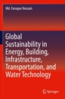 Image for Global Sustainability in Energy, Building, Infrastructure, Transportation, and Water Technology