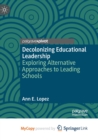 Image for Decolonizing Educational Leadership : Exploring Alternative Approaches to Leading Schools