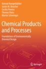 Image for Chemical products and processes  : foundations of environmentally oriented design