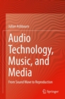 Image for Audio Technology, Music, and Media : From Sound Wave to Reproduction