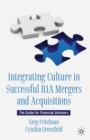 Image for Integrating culture in successful RIA mergers and acquisitions: the guide for financial advisors