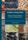Image for Asylum as reparation  : refuge and responsibility for the harms of displacement