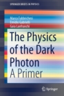 Image for The Physics of the Dark Photon
