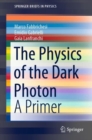Image for Physics of the Dark Photon: A Primer