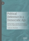Image for Political deference in a democratic age  : British politics and the constitution from the eighteenth century to Brexit