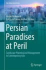 Image for Persian Paradises at Peril: Landscape Planning and Management in Contemporary Iran