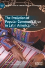 Image for The Evolution of Popular Communication in Latin America