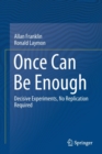 Image for Once Can Be Enough : Decisive Experiments, No Replication Required