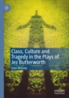 Image for Class, Culture and Tragedy in the Plays of Jez Butterworth