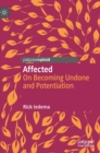 Image for Affected  : on becoming undone and potentiation