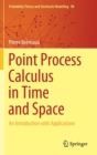 Image for Point Process Calculus in Time and Space : An Introduction with Applications