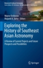 Image for Exploring the History of Southeast Asian Astronomy: A Review of Current Projects and Future Prospects and Possibilities