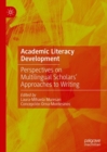 Image for Academic literacy development  : perspectives on multilingual scholars&#39; approaches to writing
