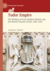 Image for Tudor Empire: The Making of Early Modern Britain and the British Atlantic World, 1485-1603