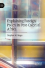 Image for Explaining Foreign Policy in Post-Colonial Africa