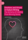 Image for Emotions and virtues in feature writing: the alchemy of creating prize-winning stories