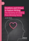 Image for Emotions and virtues in feature writing  : the alchemy of creating prize-winning stories