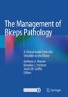 Image for The Management of Biceps Pathology : A Clinical Guide from the Shoulder to the Elbow