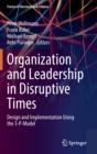 Image for Organization and leadership in disruptive times  : design and implementation using the 3-P-Model