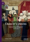 Image for Chaucer&#39;s Queens: Royal Women, Intercession, and Patronage in England, 1328-1394
