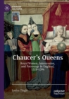Image for Chaucer&#39;s queens  : royal women, intercession, and patronage in England, 1328-1394