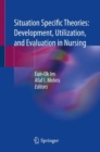 Image for Situation Specific Theories: Development, Utilization, and Evaluation in Nursing