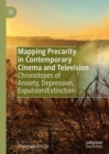 Image for Mapping precarity in contemporary cinema and television: chronotopes of anxiety, depression, expulsion/extinction