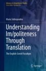 Image for Understanding Im/politeness Through Translation : The English-Greek Paradigm