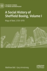 Image for A social history of Sheffield boxingVolume 1,: Rings of steel, 1720-1970