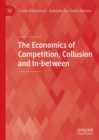 Image for The Economics of Competition, Collusion and In-Between