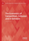 Image for The Economics of Competition, Collusion and In-between