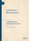 Image for Software as hermeneutics: a philosophical and historical study