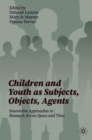 Image for Children and Youth as Subjects, Objects, Agents: Innovative Approaches to Research Across Space and Time