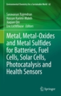 Image for Metal, Metal-Oxides and Metal Sulfides for Batteries, Fuel Cells, Solar Cells, Photocatalysis and Health Sensors
