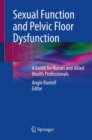 Image for Sexual Function and Pelvic Floor Dysfunction : A Guide for Nurses and Allied Health Professionals