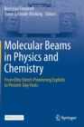 Image for Molecular Beams in Physics and Chemistry : From Otto Stern&#39;s Pioneering Exploits to Present-Day Feats